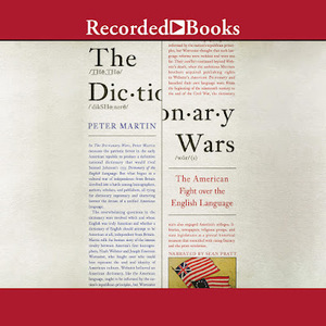 The Dictionary Wars: The American Fight over the English Language by Peter Martin