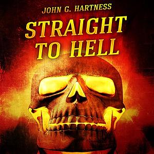 Straight to Hell by John G. Hartness