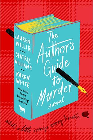 The Author's Guide to Murder by Lauren Willig, Karen White, BEATRIZ. WILLIAMS