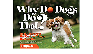 Why Do Dogs Do That?: Real Answers to the Curious Things Canines Do? by Kim Campbell Thornton