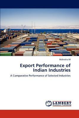 Export Performance of Indian Industries by Mahesha M