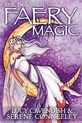 The Book of Faery Magic by Serene Conneeley, Lucy Cavendish