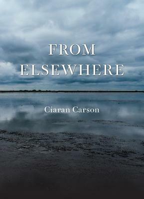 From Elsewhere by Ciaran Carson