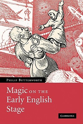 Magic on the Early English Stage by Philip Butterworth