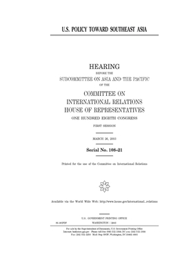 U.S. policy toward Southeast Asia by United S. Congress, Committee on International Rela (house), United States House of Representatives