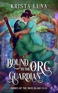 Bound to the Orc Guardian by Krista Luna