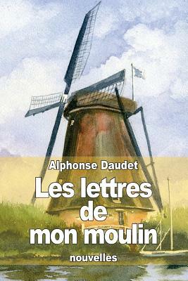 Les lettres de mon moulin by Alphonse Daudet