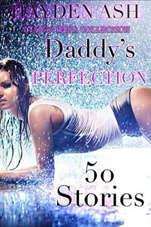 Daddy's Perfection: 50 STORY MEGA BUNDLE by Hayden Ash