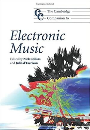 The Cambridge Companion to Electronic Music by Nick Collins