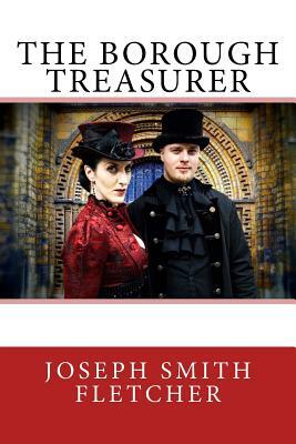 The Borough Treasurer by Joseph Smith Fletcher