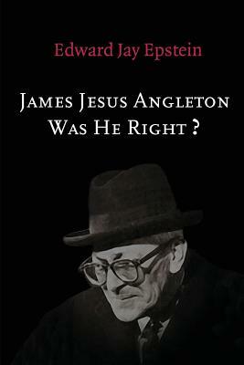 James Jesus Angleton: Was He Right? by Edward Jay Epstein