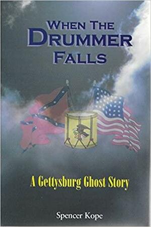 When the Drummer Falls: A Gettysburg Ghost Story by Spencer Kope