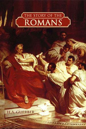 The Story of the Romans by Christine Miller, H.A. Guerber