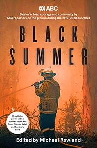 Black Summer: Stories of loss, courage and community from the 2019-2020 bushfires by Michael Rowland