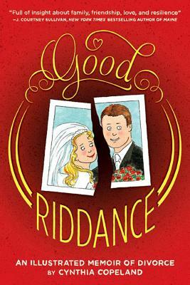 Good Riddance: An Illustrated Memoir of Divorce by Cynthia Copeland