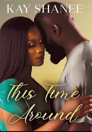 This Time Around by Kay Shanaee