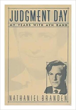 Judgment Day: My Years with Ayn Rand by Nathaniel Branden