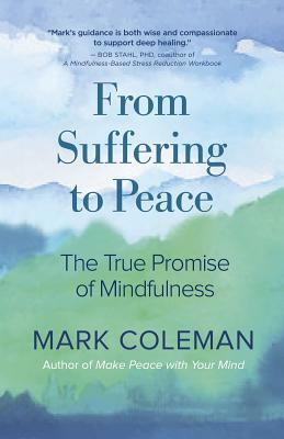 From Suffering to Peace: The True Promise of Mindfulness by Mark Coleman
