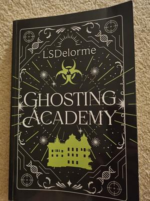 The Ghosting Academy by LS Delorme