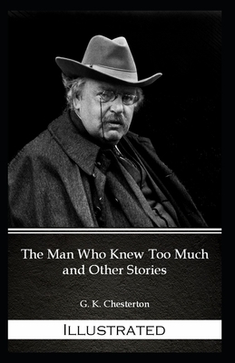 The Man Who Knew Too Much Illustrated by G.K. Chesterton