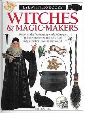 Witches & Magic Makers by Douglas Arthur Hill