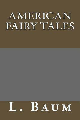 American Fairy Tales by L. Frank Baum