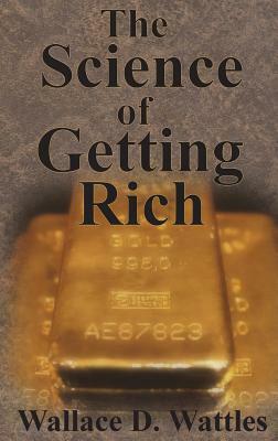 The Science of Getting Rich by Wallace D. Wattles