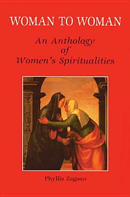 Woman to Woman: An Anthology of Women's Spiritualities by 