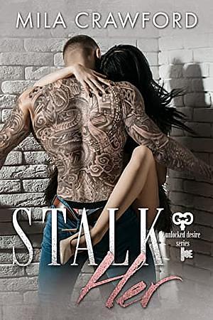 Stalk Her by Mila Crawford