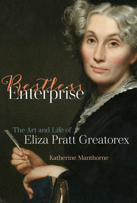 Restless Enterprise: The Art and Life of Eliza Pratt Greatorex by Katherine Manthorne