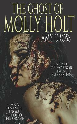 The Ghost of Molly Holt by Amy Cross