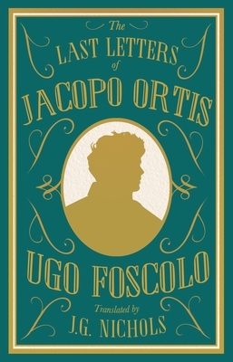 The Last Letters of Jacopo Ortis by Ugo Foscolo