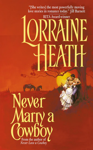 Never Marry a Cowboy by Lorraine Heath