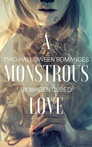 A Monstrous Love: Two Halloween Romances by Magen Cubed
