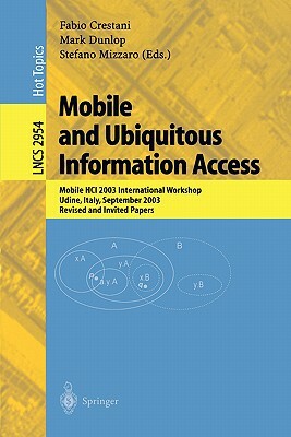 Mobile and Ubiquitous Information Access: Mobile Hci 2003 International Workshop, Udine, Italy, September 8, 2003, Revised and Invited Papers by 