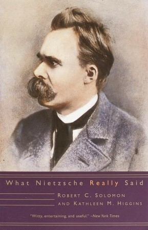 What Nietzsche Really Said by Kathleen Marie Higgins, Robert C. Solomon