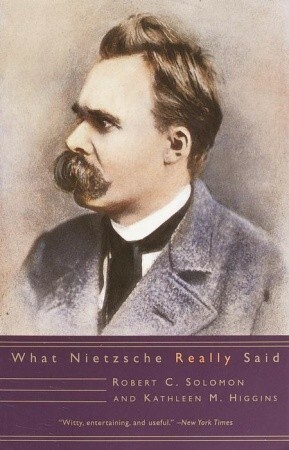 What Nietzsche Really Said by Robert C. Solomon, Kathleen Marie Higgins