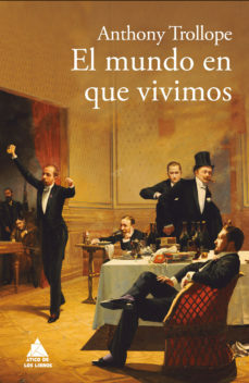 El mundo en que vivimos by Claudia Casanova, Anthony Trollope