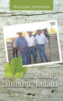 Big Sky Country, Roundup, Montana by William Johnson