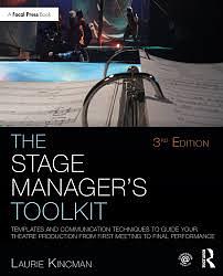 The Stage Manager's Toolkit: Templates and Communication Techniques to Guide Your Theatre Production from First Meeting to Final Performance by Laurie Kincman