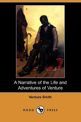 A Narrative of the Life and Adventures of Venture, a Native of Africa, But Resident Above Sixty Years in the United States of America, Related by Hi by Venture Smith