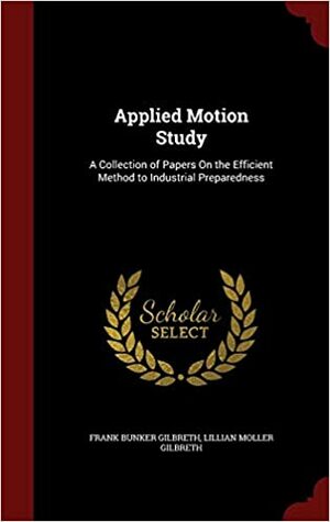 Applied motion study by Lillian Moller Gilbreth, Frank B. Gilbreth