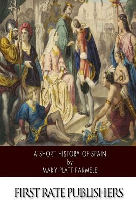 A Short History of Spain by Mary Platt Parmele