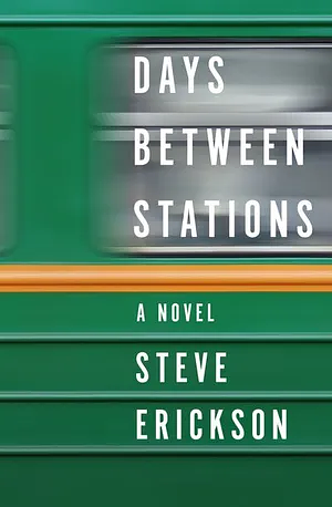 Days Between Stations by Steve Erickson