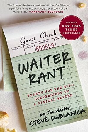 Waiter Rant: Thanks for the Tip-Confessions of a Cynical Waiter by Steve Dublanica