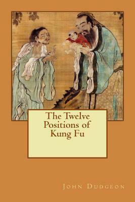 The Twelve Positions of Kung Fu by John Dudgeon