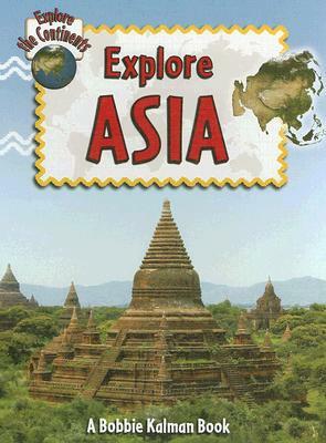 Explore Asia by Rebecca Sjonger, Bobbie Kalman