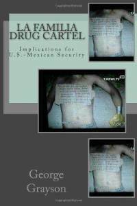 La Familia Drug Cartel: Implications for U.S.-Mexican Security by George W. Grayson