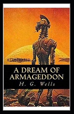 A Dream of Armageddon Illustrated by H.G. Wells