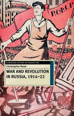 War and Revolution in Russia, 1914-22: The Collapse of Tsarism and the Establishment of Soviet Power by Christopher Read